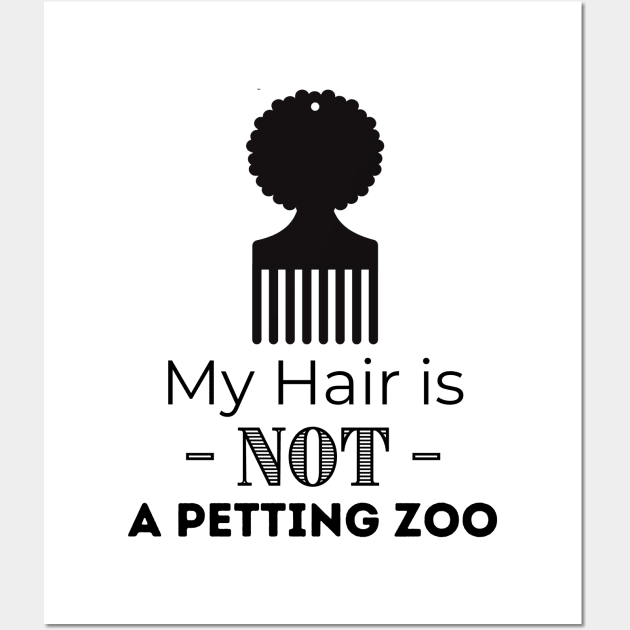 My Hair IS NOT a Petting Zoo Wall Art by Soul B Designs